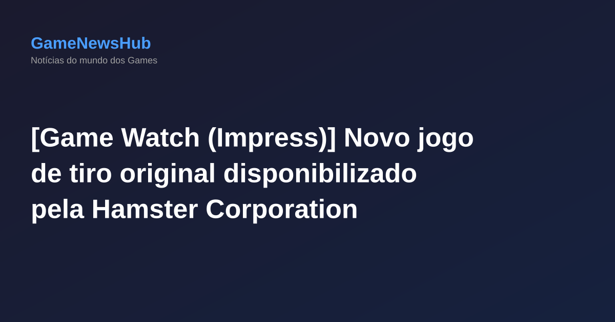 [Game Watch (Impress)] Novo jogo de tiro original disponibilizado pela Hamster Corporation