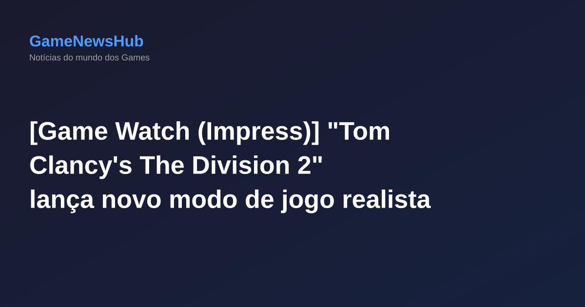 [Game Watch (Impress)] "Tom Clancy's The Division 2" lança novo modo de jogo realista