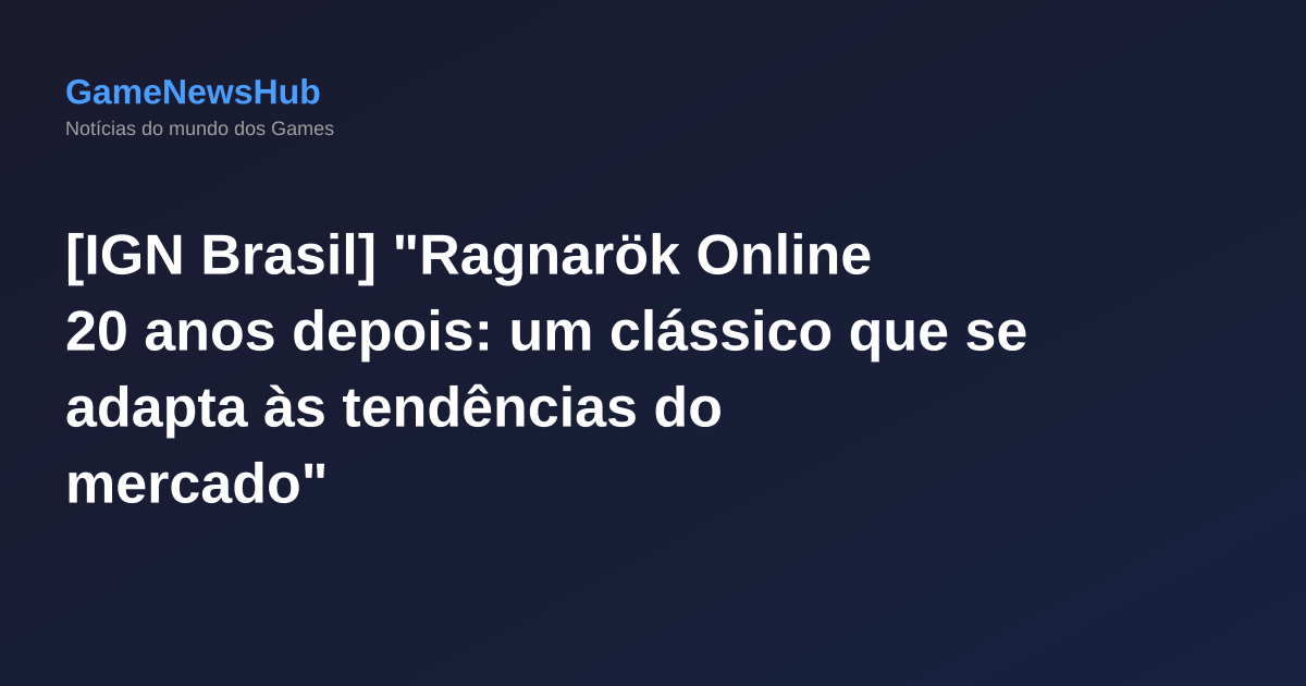 [IGN Brasil] "Ragnarök Online 20 anos depois: um clássico que se adapta às tendências do mercado"