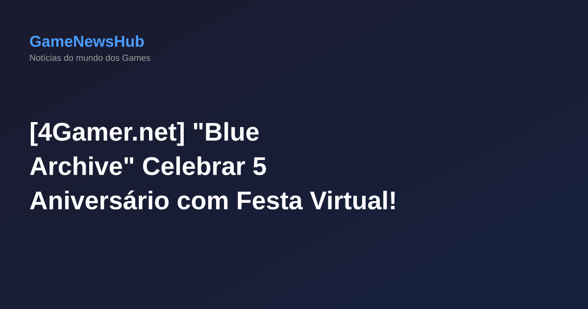 [4Gamer.net] "Blue Archive" Celebrar 5 Aniversário com Festa Virtual!