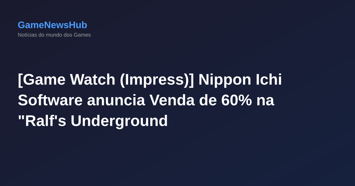 [Game Watch (Impress)] Nippon Ichi Software anuncia Venda de 60% na "Ralf's Underground Dungeon" e "Galeria's Underground Dungeon" no Nintendo Switch