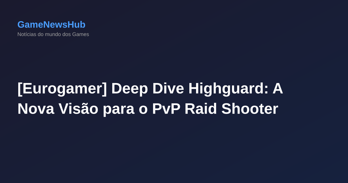 [Eurogamer] Deep Dive Highguard: A Nova Visão para o PvP Raid Shooter