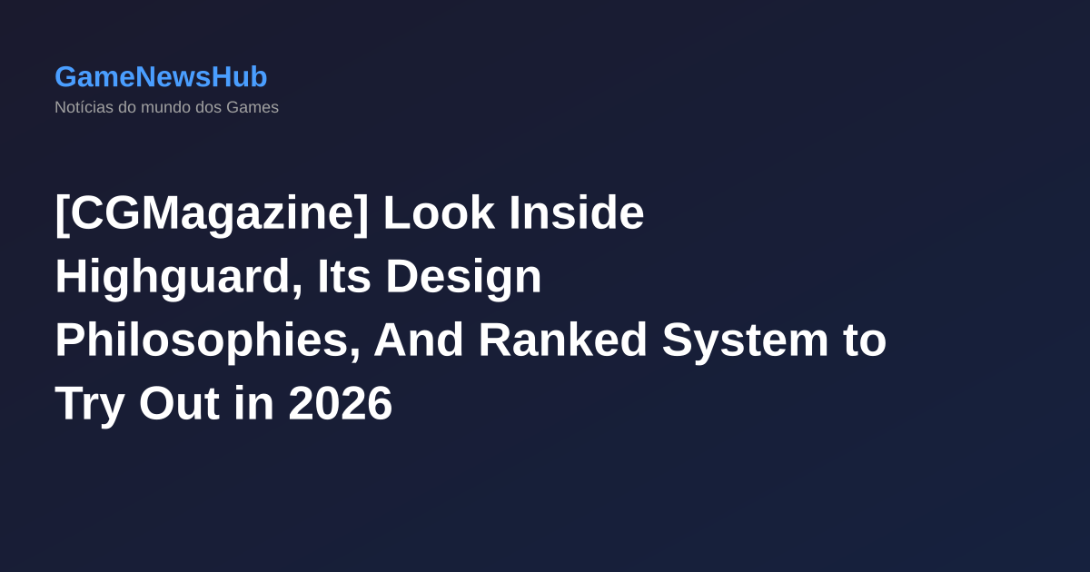 [CGMagazine] Look Inside Highguard, Its Design Philosophies, And Ranked System to Try Out in 2026