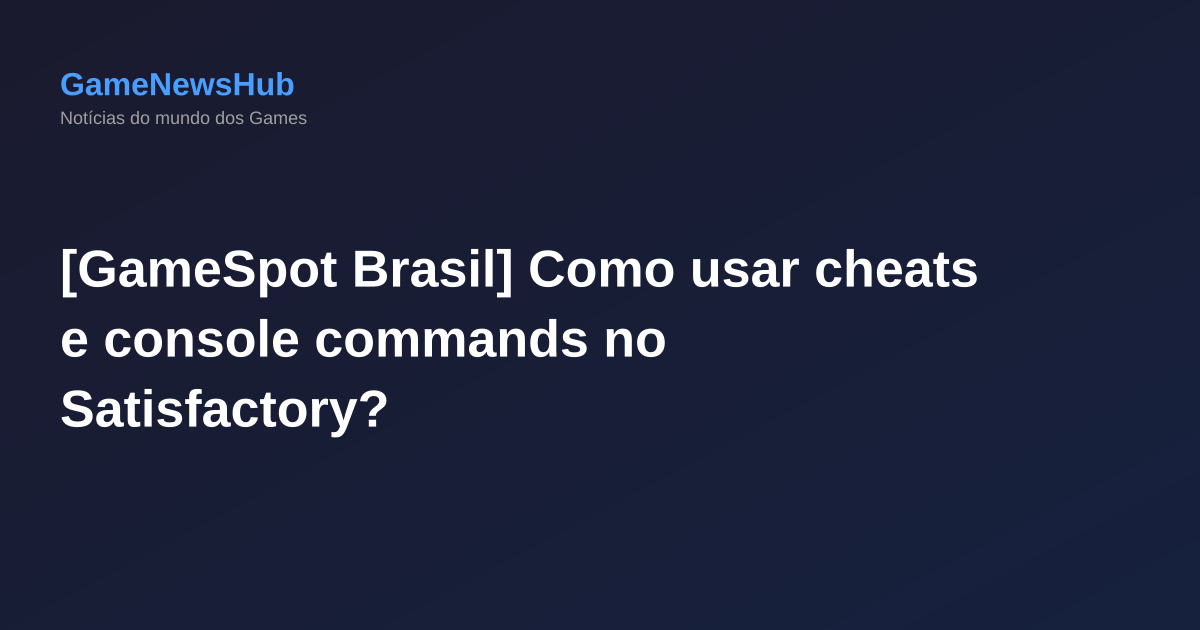 [GameSpot Brasil] Como usar cheats e console commands no Satisfactory?