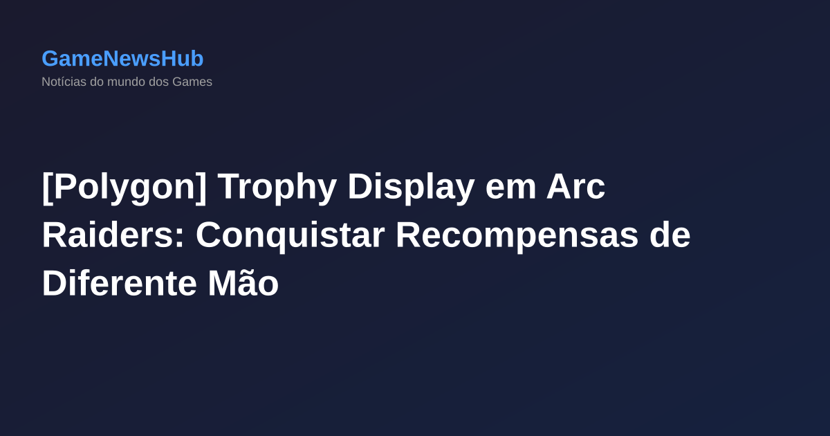 [Polygon] Trophy Display em Arc Raiders: Conquistar Recompensas de Diferente Mão