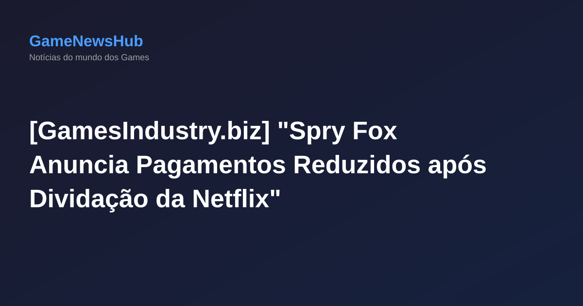 [GamesIndustry.biz] "Spry Fox Anuncia Pagamentos Reduzidos após Dividação da Netflix"