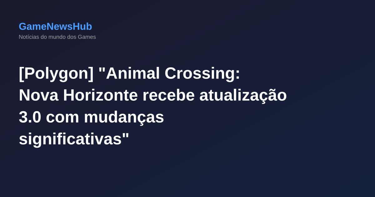 [Polygon] "Animal Crossing: Nova Horizonte recebe atualização 3.0 com mudanças significativas"