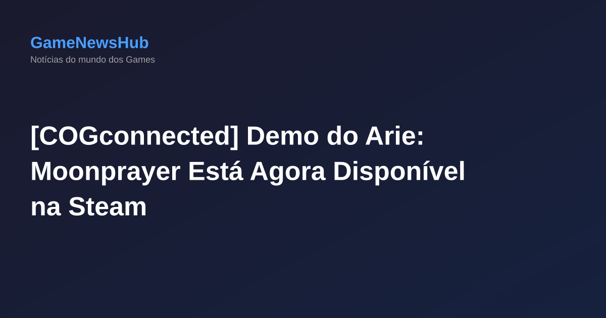 [COGconnected] Demo do Arie: Moonprayer Está Agora Disponível na Steam