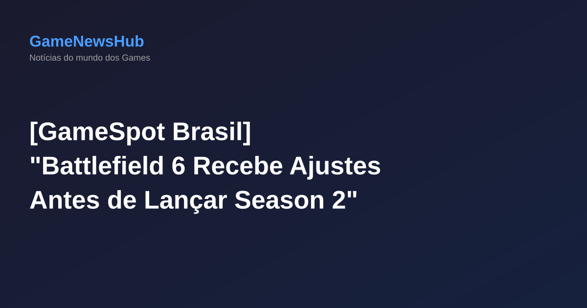 [GameSpot Brasil] "Battlefield 6 Recebe Ajustes Antes de Lançar Season 2"