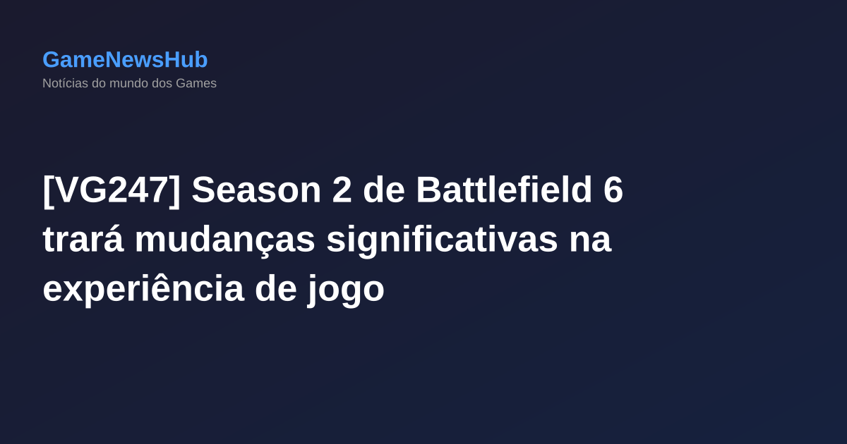 [VG247] Season 2 de Battlefield 6 trará mudanças significativas na experiência de jogo