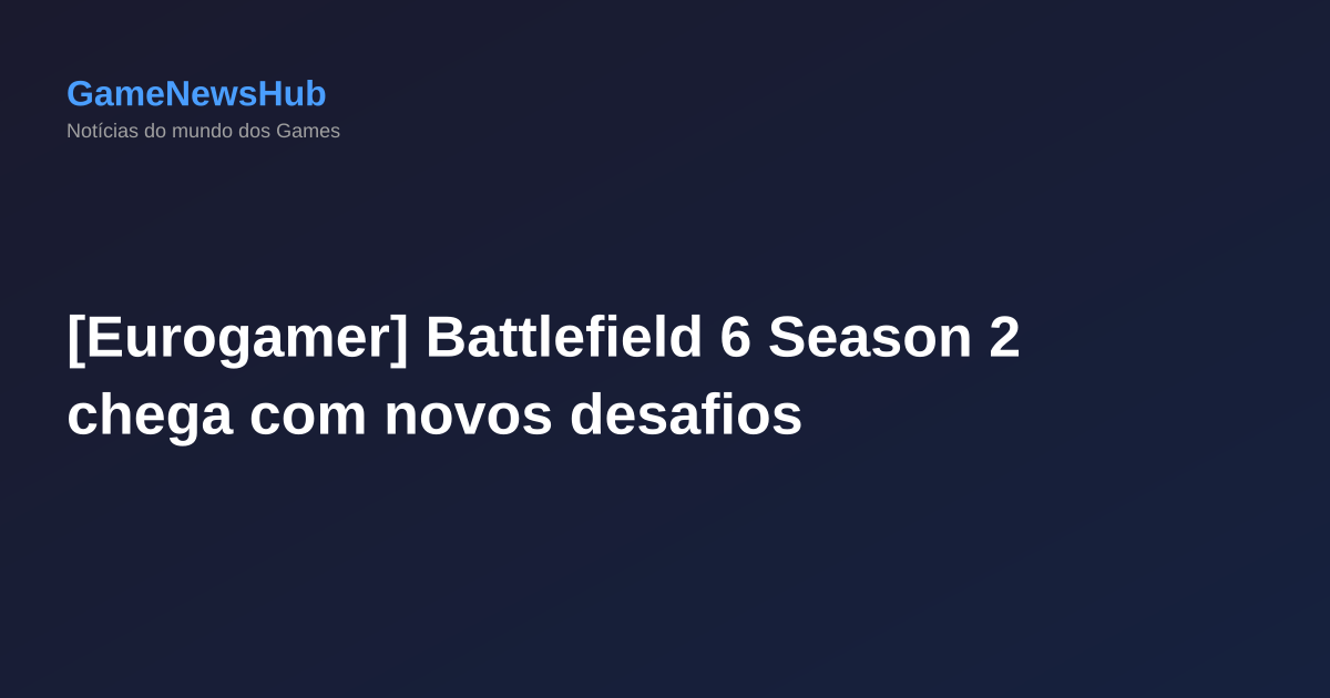 [Eurogamer] Battlefield 6 Season 2 chega com novos desafios
