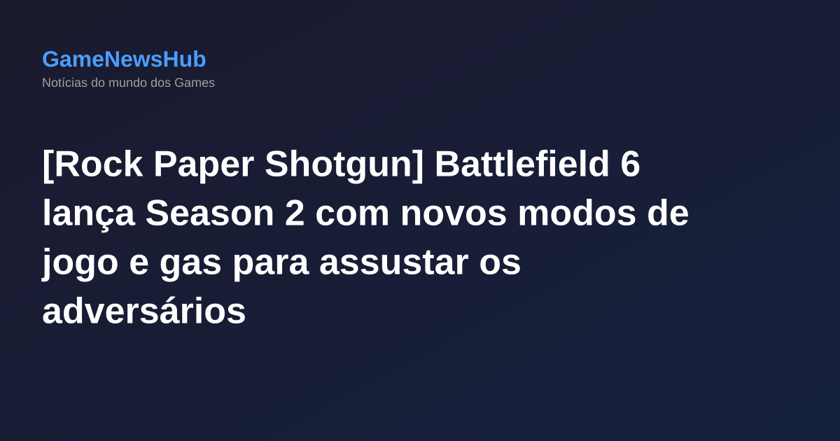 [Rock Paper Shotgun] Battlefield 6 lança Season 2 com novos modos de jogo e gas para assustar os adversários