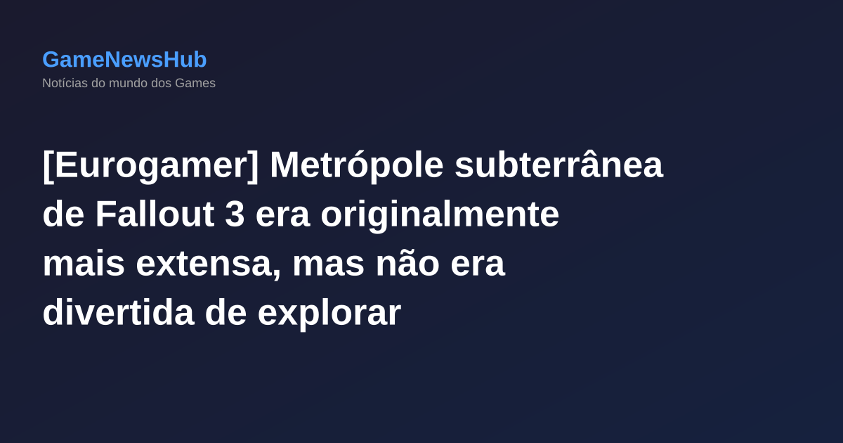 [Eurogamer] Metrópole subterrânea de Fallout 3 era originalmente mais extensa, mas não era divertida de explorar