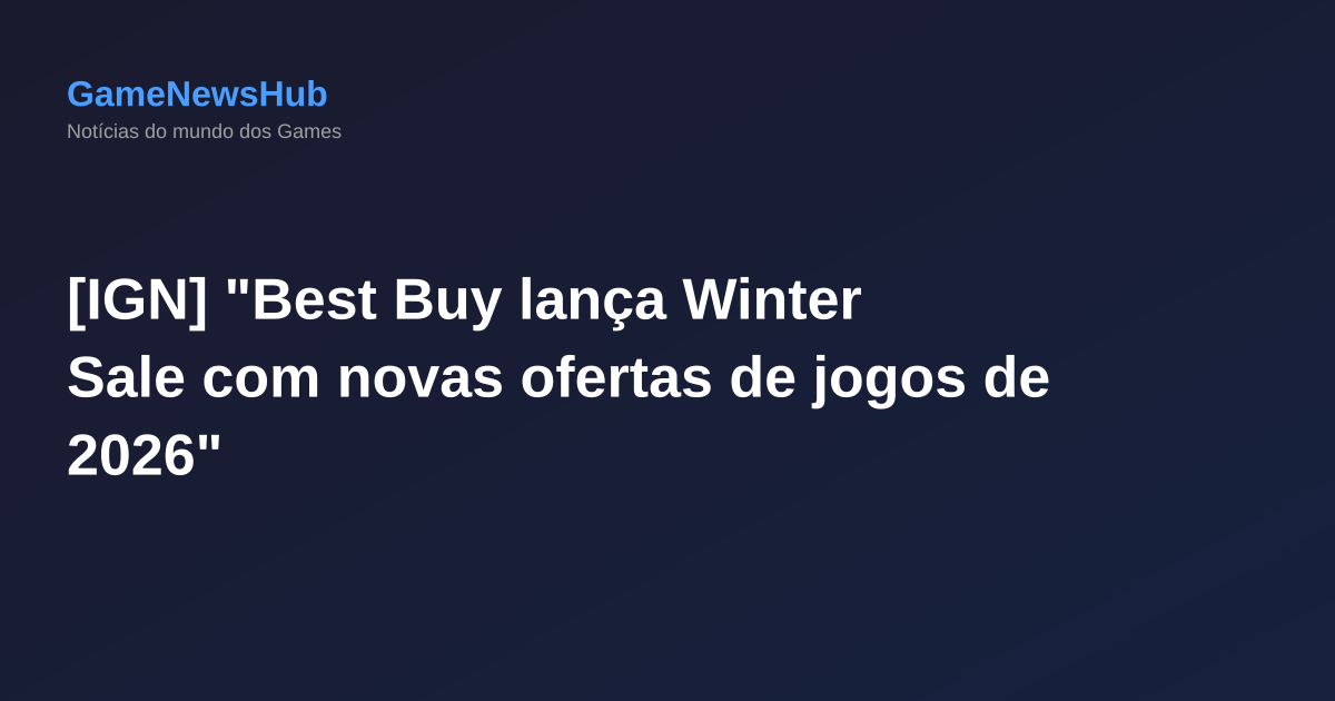 [IGN] "Best Buy lança Winter Sale com novas ofertas de jogos de 2026"