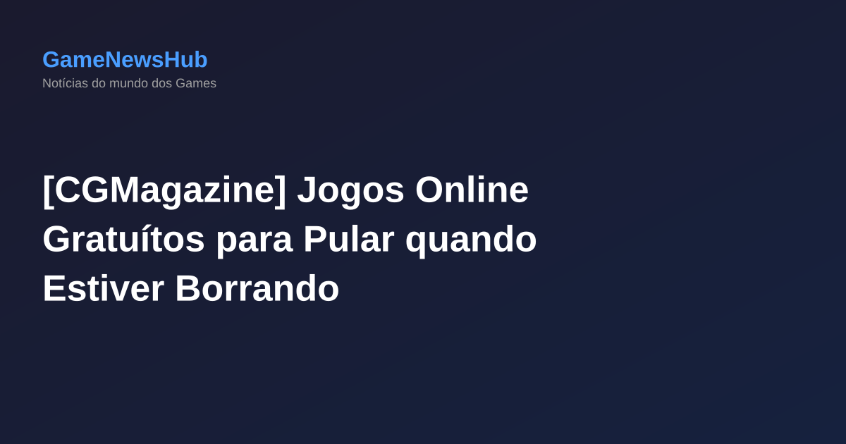 [CGMagazine] Jogos Online Gratuítos para Pular quando Estiver Borrando