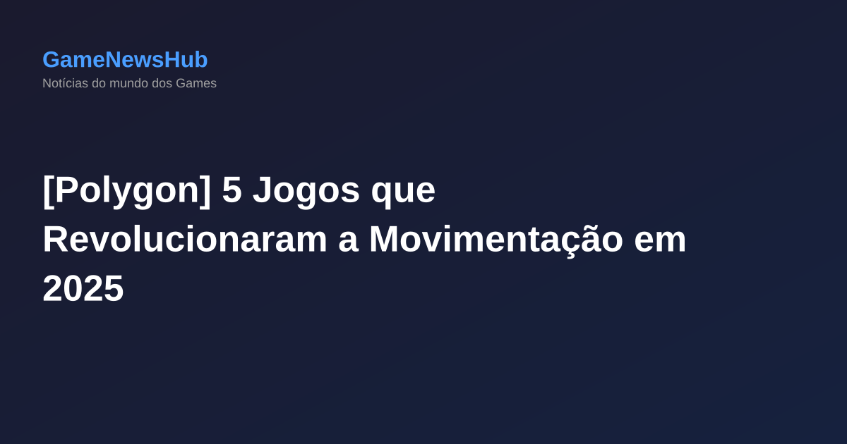 [Polygon] 5 Jogos que Revolucionaram a Movimentação em 2025