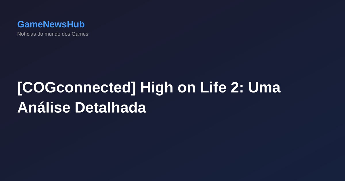 [COGconnected] High on Life 2: Uma Análise Detalhada