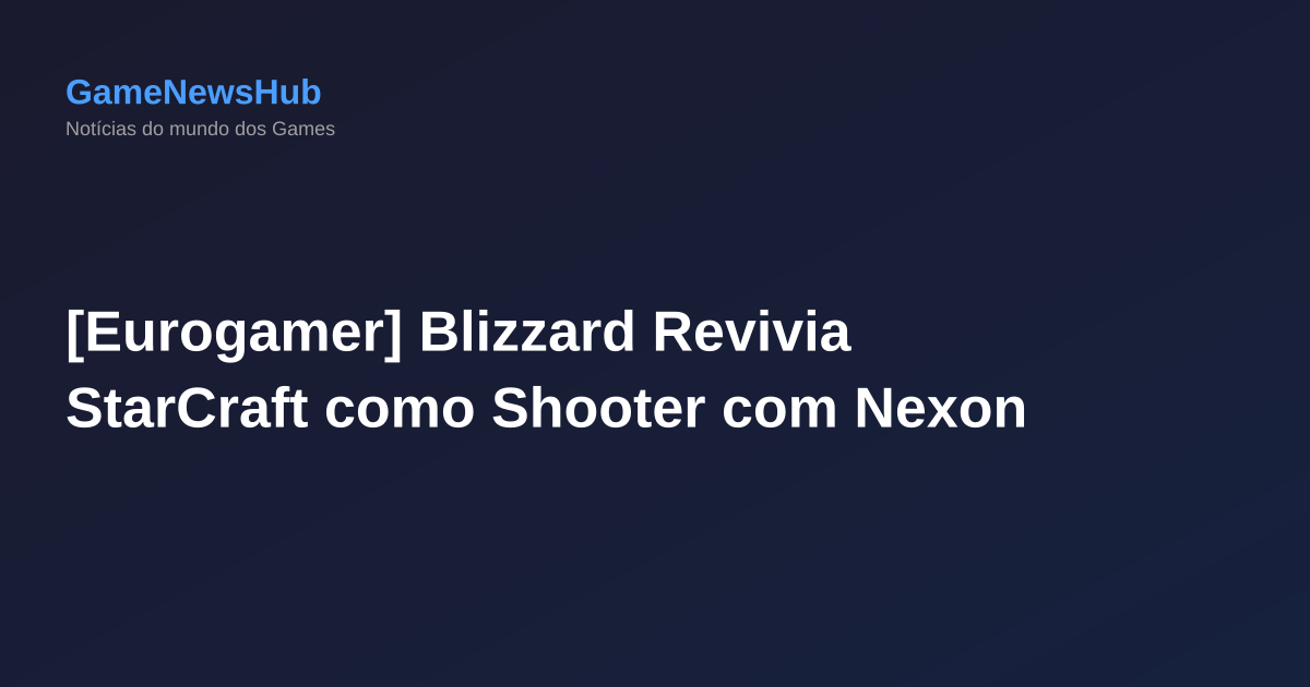 [Eurogamer] Blizzard Revivia StarCraft como Shooter com Nexon