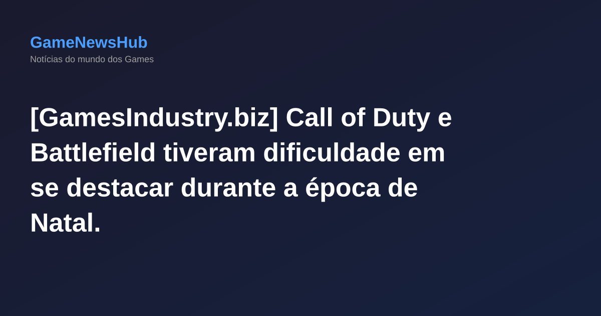 [GamesIndustry.biz] Call of Duty e Battlefield tiveram dificuldade em se destacar durante a época de Natal.