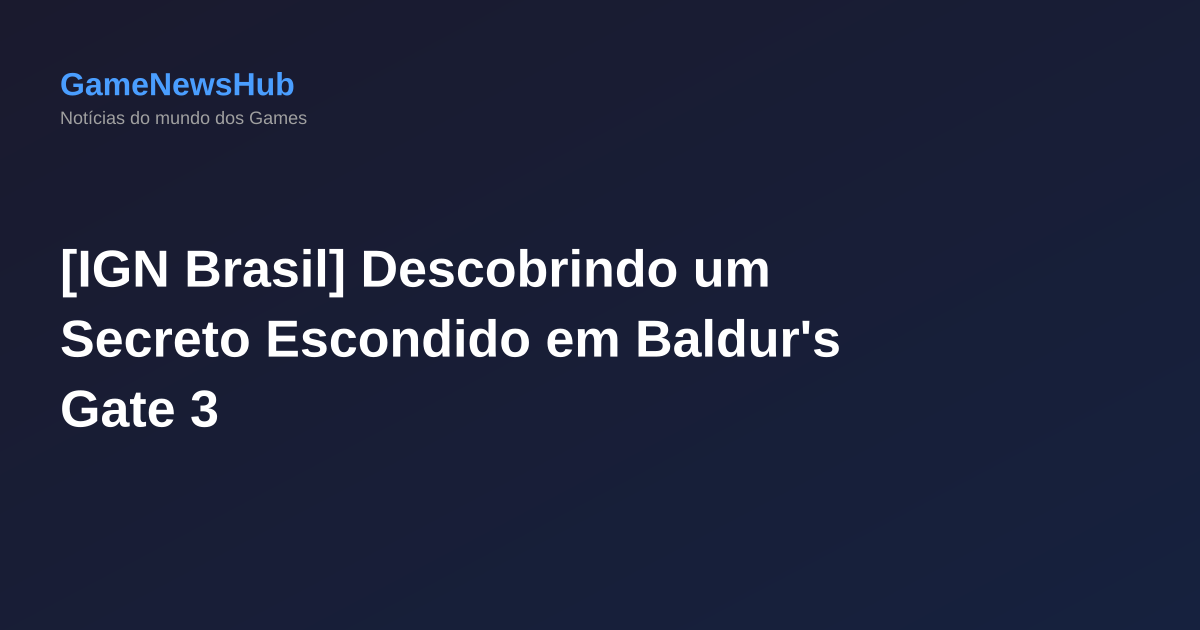 [IGN Brasil] Descobrindo um Secreto Escondido em Baldur's Gate 3