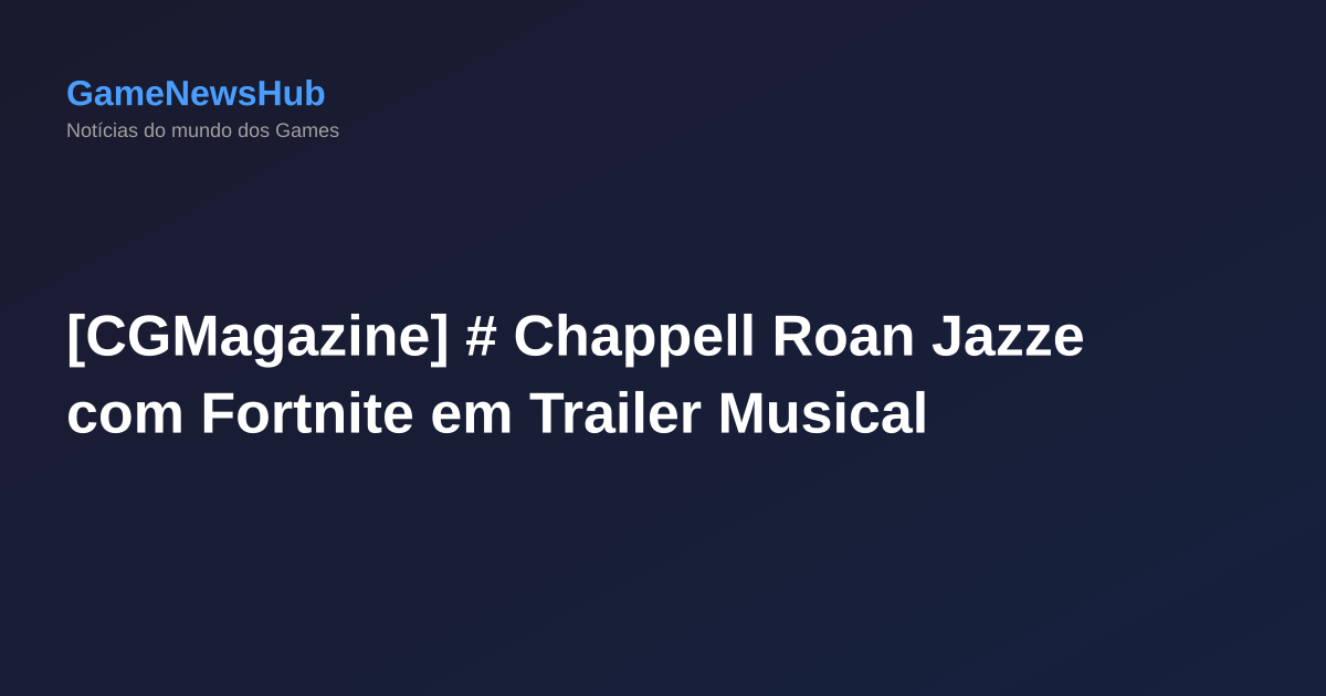 [CGMagazine] # Chappell Roan Jazze com Fortnite em Trailer Musical