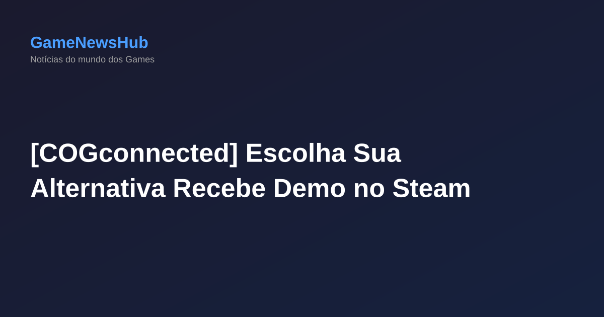 [COGconnected] Escolha Sua Alternativa Recebe Demo no Steam