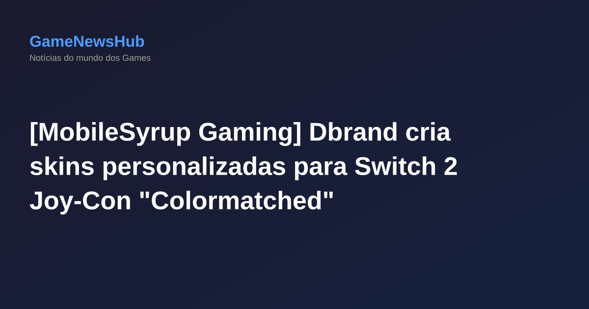 [MobileSyrup Gaming] Dbrand cria skins personalizadas para Switch 2 Joy-Con "Colormatched"