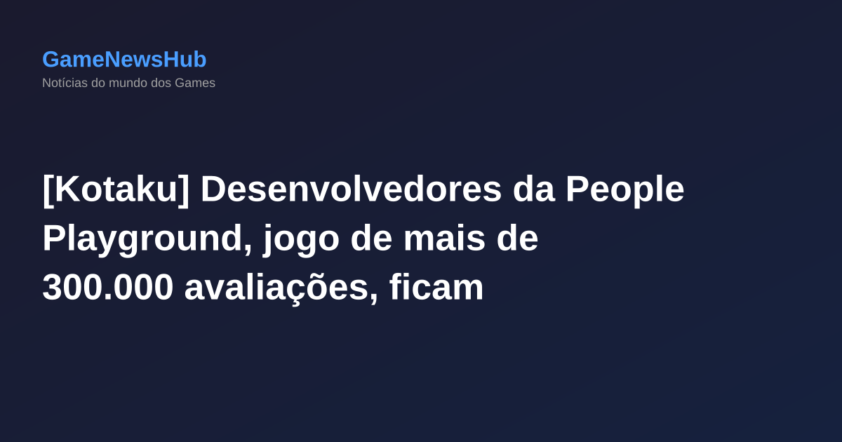 [Kotaku] Desenvolvedores da People Playground, jogo de mais de 300.000 avaliações, ficam alarmados após um módulo malicioso começar a apagar dados dos fãs