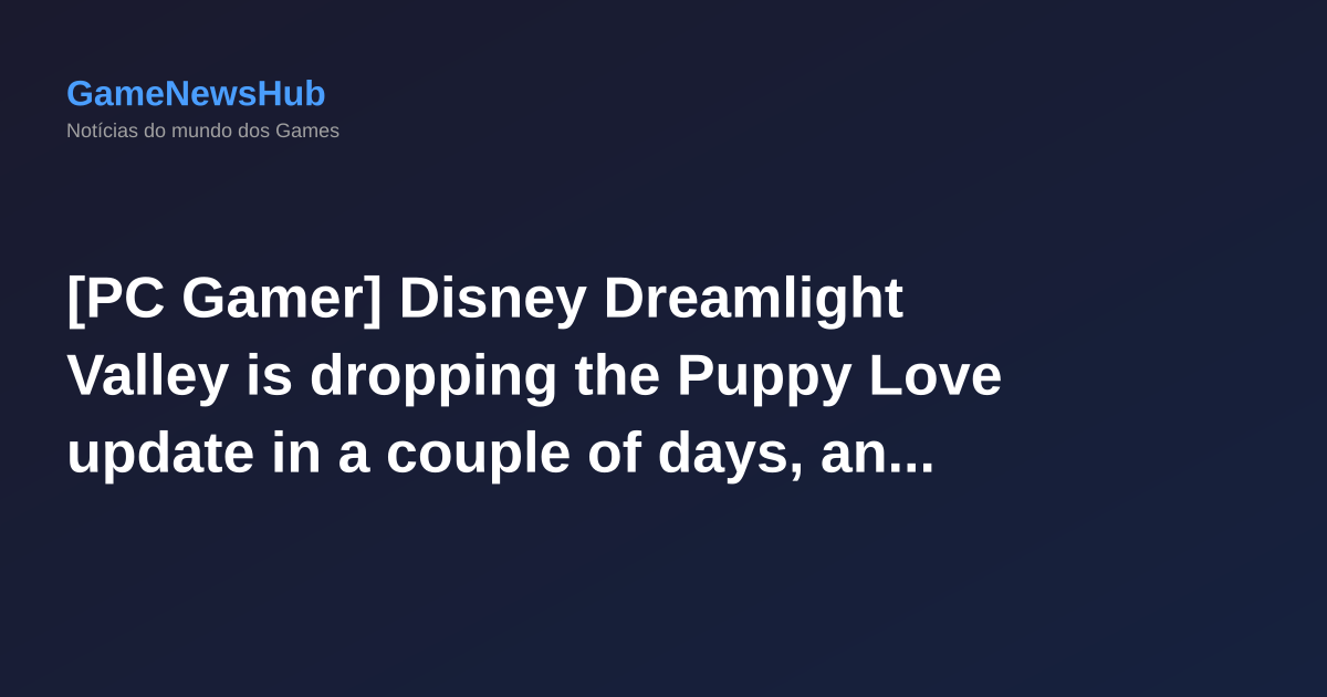 [PC Gamer] Disney Dreamlight Valley is dropping the Puppy Love update in a couple of days, and I haven't been this excited for new characters in a hot minute