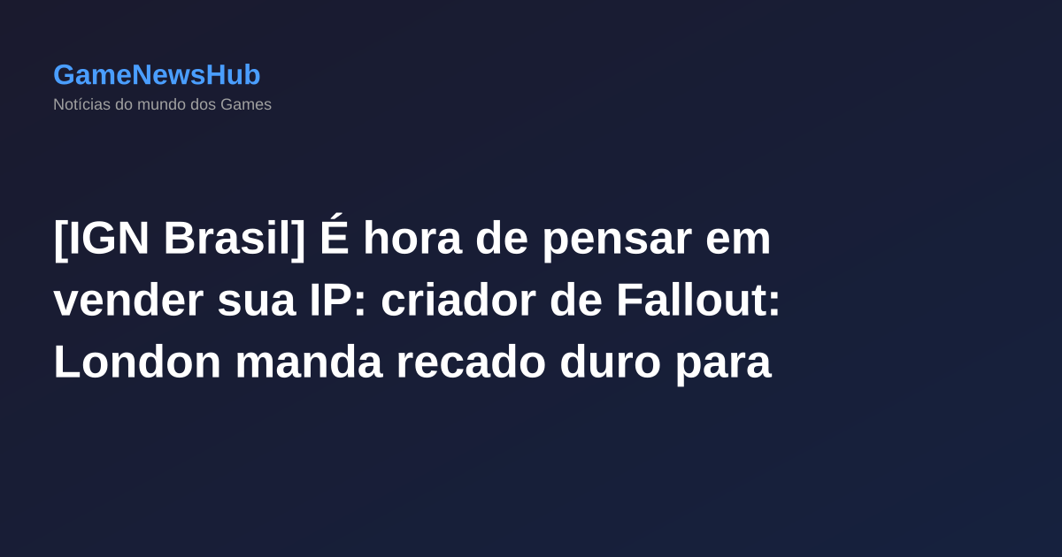 [IGN Brasil] É hora de pensar em vender sua IP: criador de Fallout: London manda recado duro para Bethesda sobre o futuro de Elder Scrolls VI