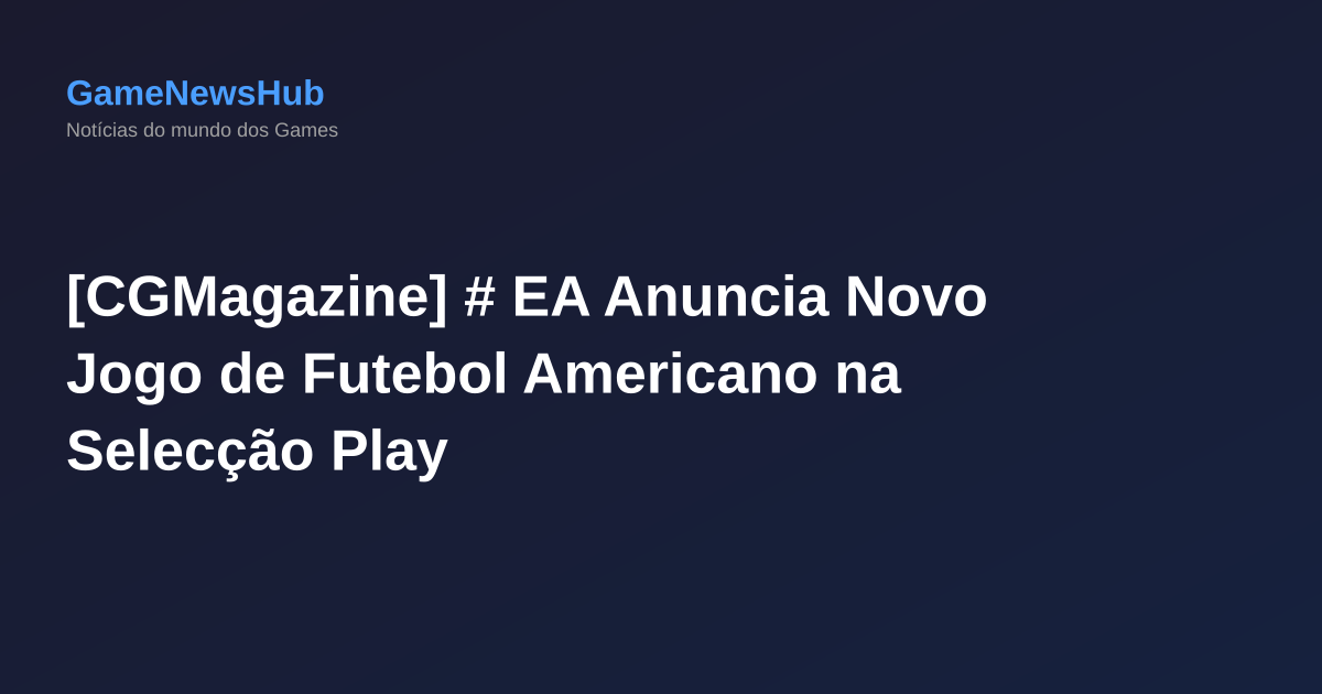 [CGMagazine] # EA Anuncia Novo Jogo de Futebol Americano na Selecção Play