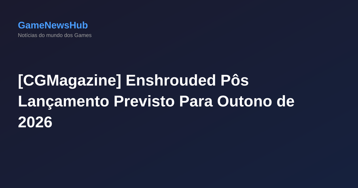 [CGMagazine] Enshrouded Pôs Lançamento Previsto Para Outono de 2026