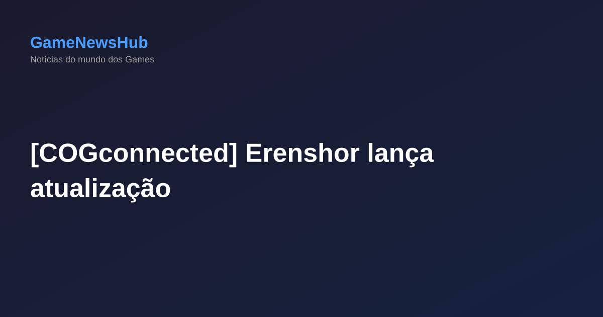 [COGconnected] Erenshor lança atualização