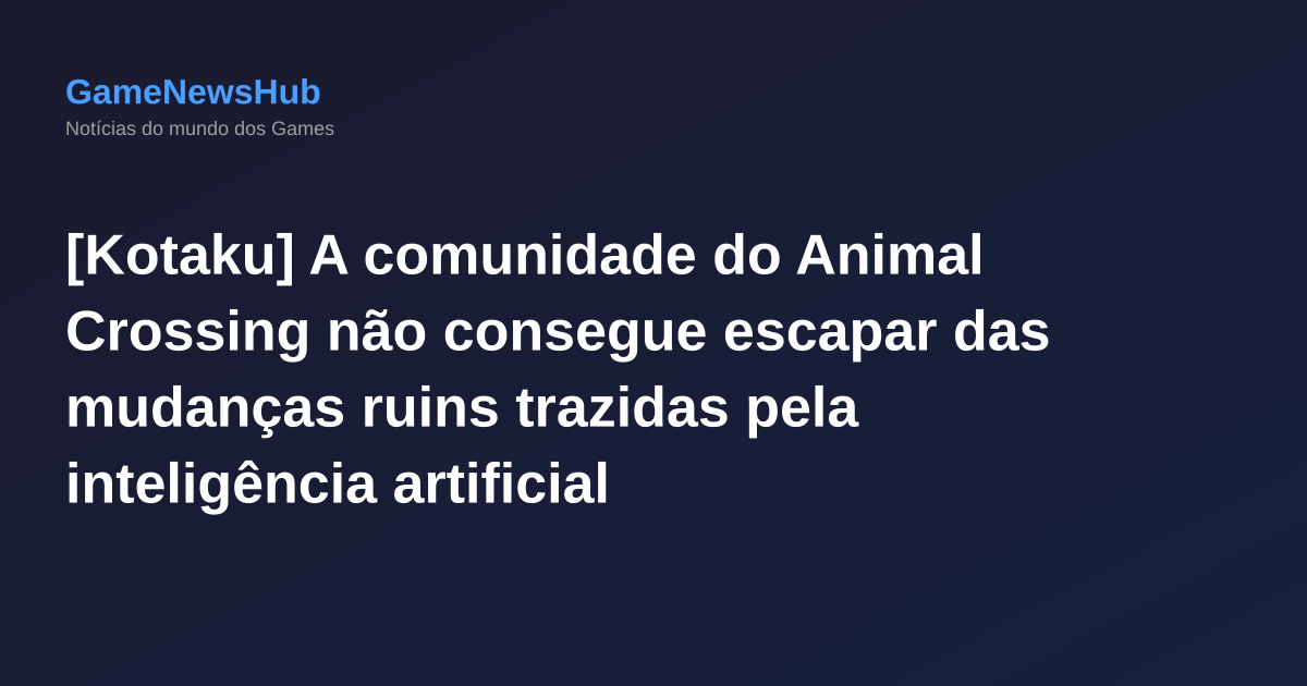 [Kotaku] A comunidade do Animal Crossing não consegue escapar das mudanças ruins trazidas pela inteligência artificial