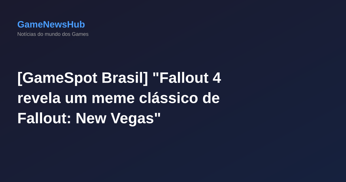 [GameSpot Brasil] "Fallout 4 revela um meme clássico de Fallout: New Vegas"