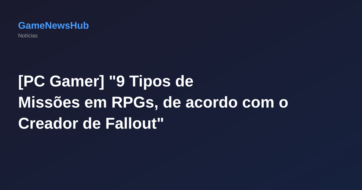 [PC Gamer] "9 Tipos de Missões em RPGs, de acordo com o Creador de Fallout"