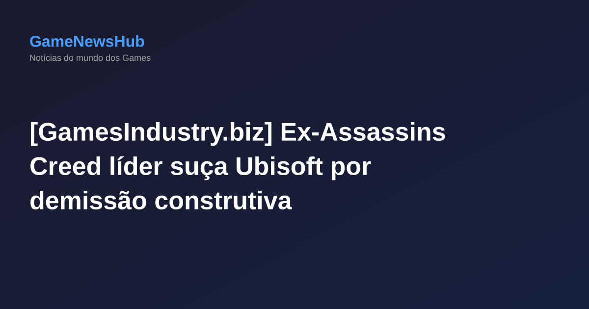 [GamesIndustry.biz] Ex-Assassins Creed líder suça Ubisoft por demissão construtiva