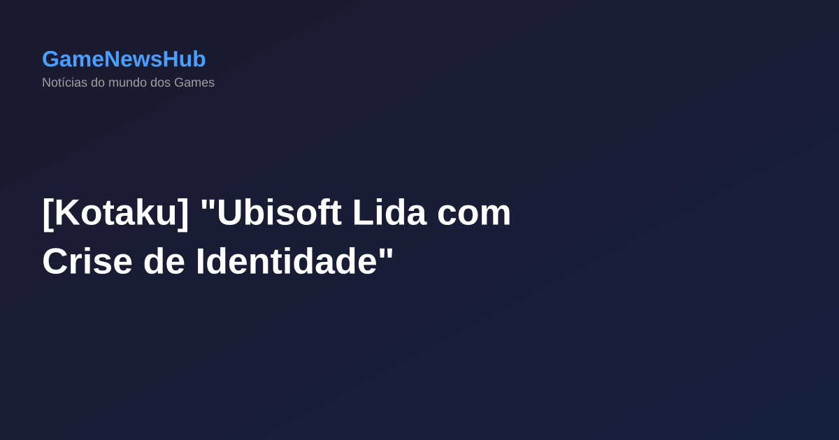 [Kotaku] "Ubisoft Lida com Crise de Identidade"