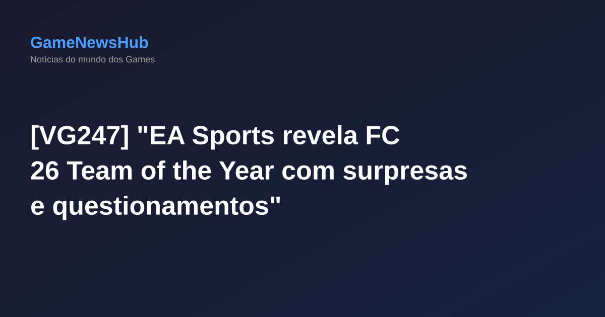 [VG247] "EA Sports revela FC 26 Team of the Year com surpresas e questionamentos"