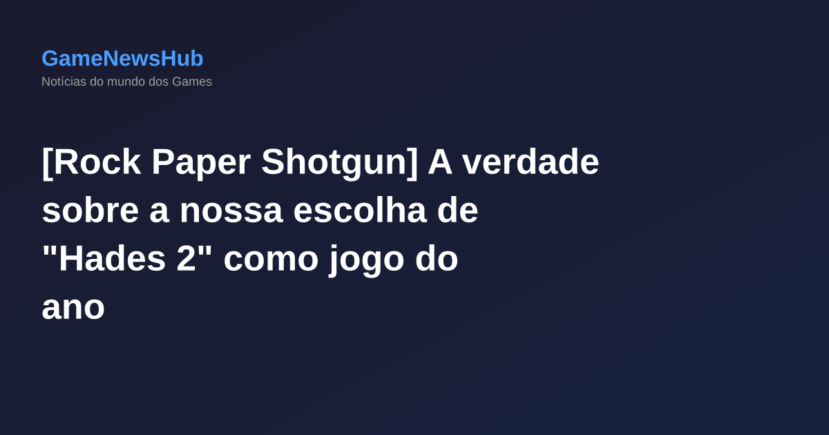 [Rock Paper Shotgun] A verdade sobre a nossa escolha de "Hades 2" como jogo do ano