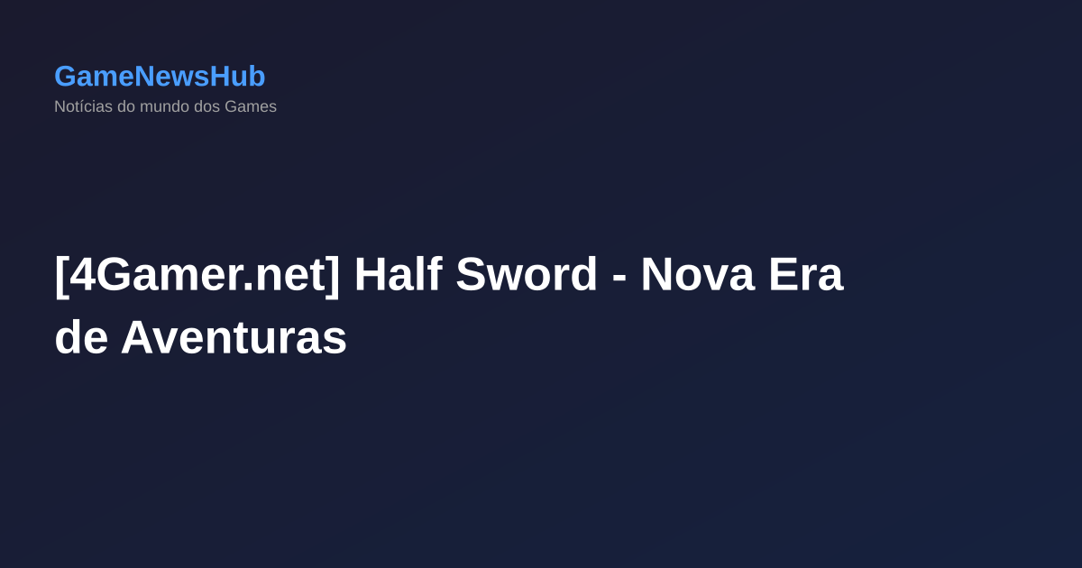 [4Gamer.net] Half Sword - Nova Era de Aventuras