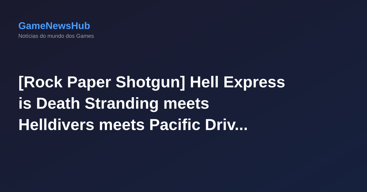 [Rock Paper Shotgun] Hell Express is Death Stranding meets Helldivers meets Pacific Drive - aka, deliver letters to the dead in a combat truck