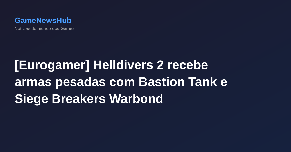 [Eurogamer] Helldivers 2 recebe armas pesadas com Bastion Tank e Siege Breakers Warbond