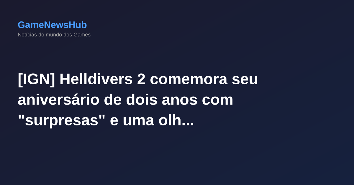 [IGN] Helldivers 2 comemora seu aniversário de dois anos com "surpresas" e uma olhada fascinante sobre a criação do personagem John Helldiver