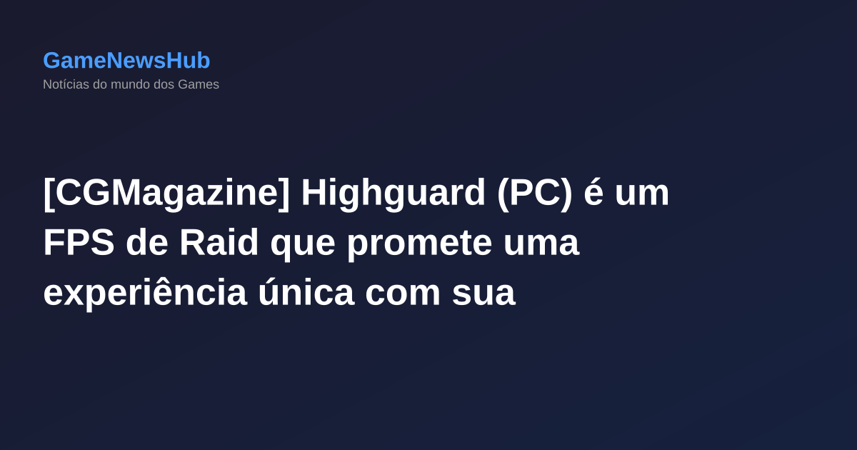 [CGMagazine] Highguard (PC) é um FPS de Raid que promete uma experiência única com sua combinação de PvP, raid e exploração em um mundo aberto.