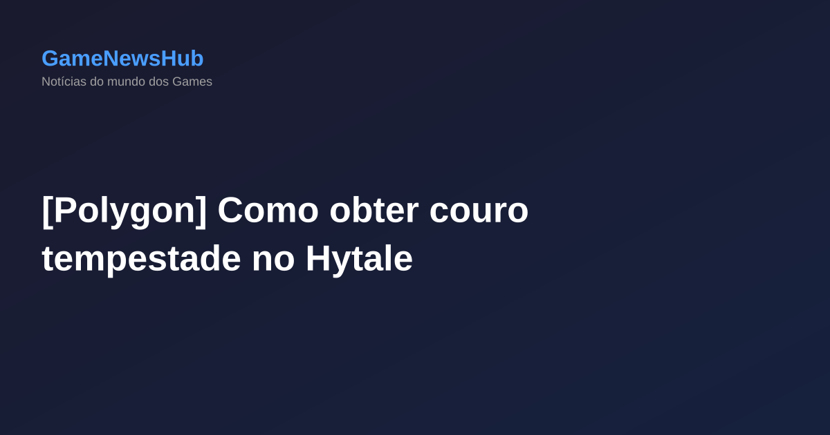 [Polygon] Como obter couro tempestade no Hytale