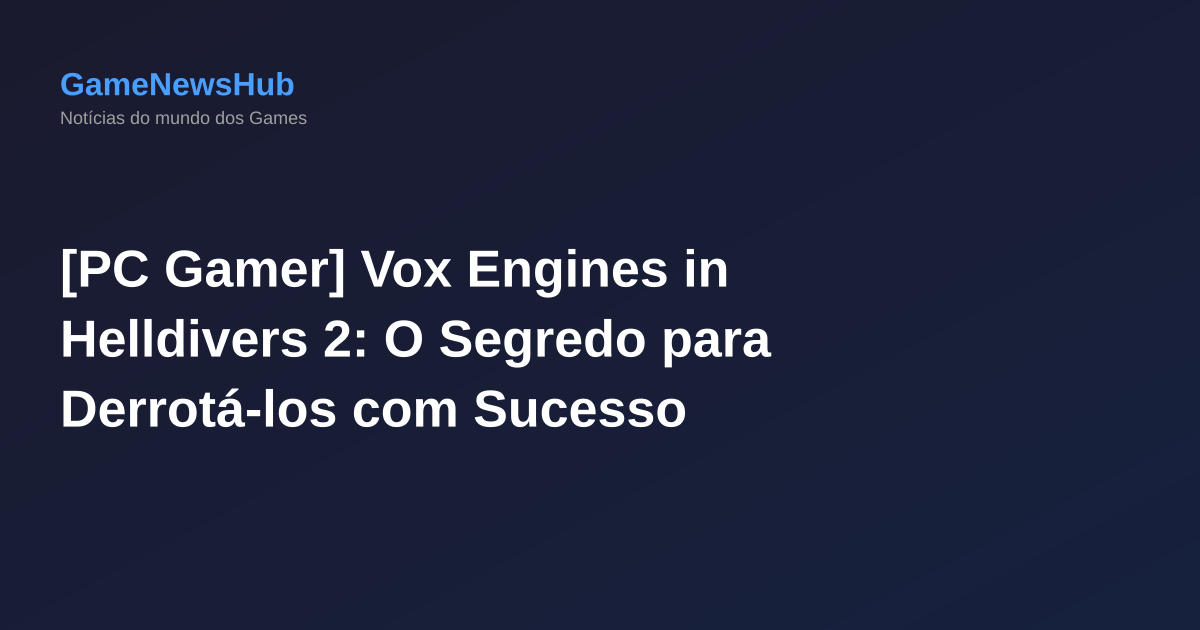 [PC Gamer] Vox Engines in Helldivers 2: O Segredo para Derrotá-los com Sucesso