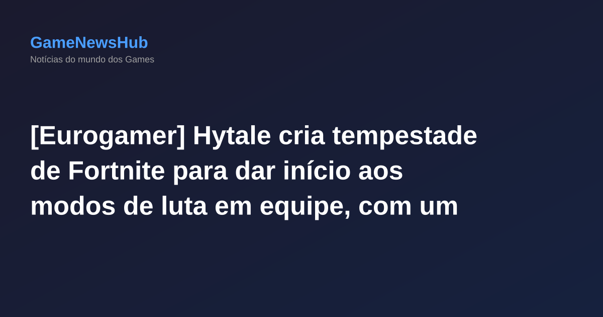 [Eurogamer] Hytale cria tempestade de Fortnite para dar início aos modos de luta em equipe, com um experimento semelhante ao Hunger Games já em andamento.