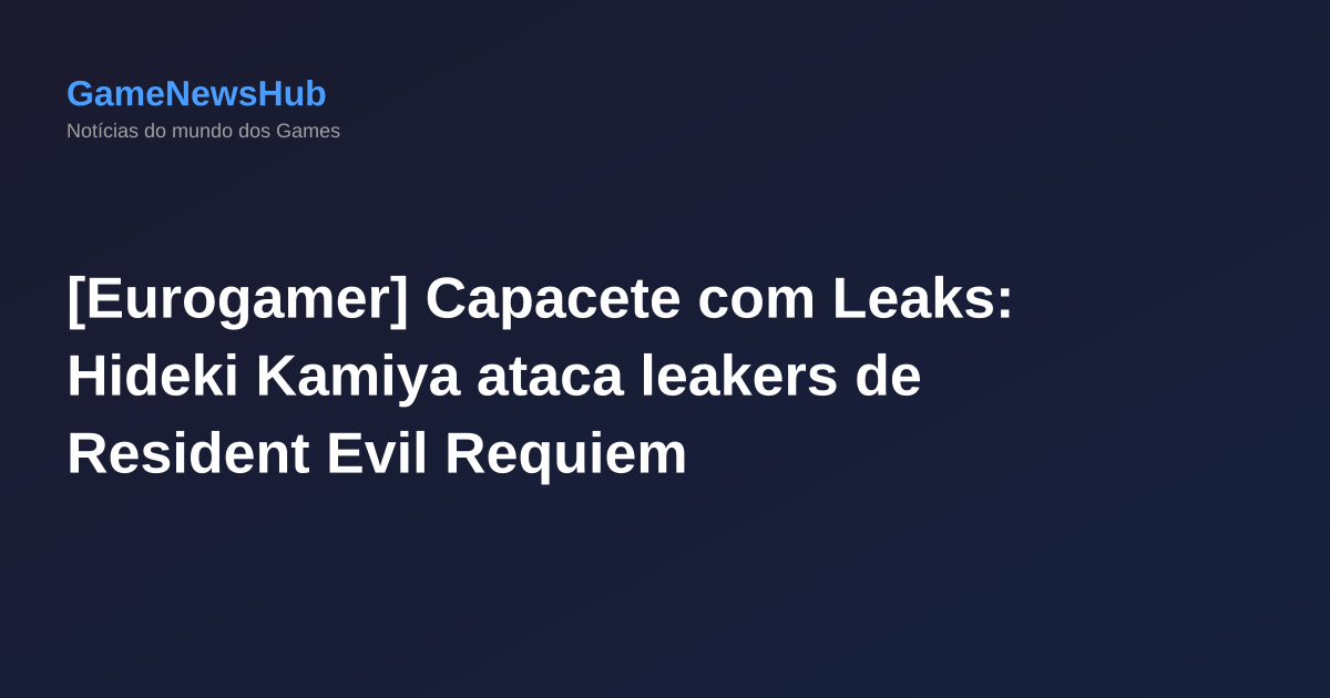 [Eurogamer] Capacete com Leaks: Hideki Kamiya ataca leakers de Resident Evil Requiem