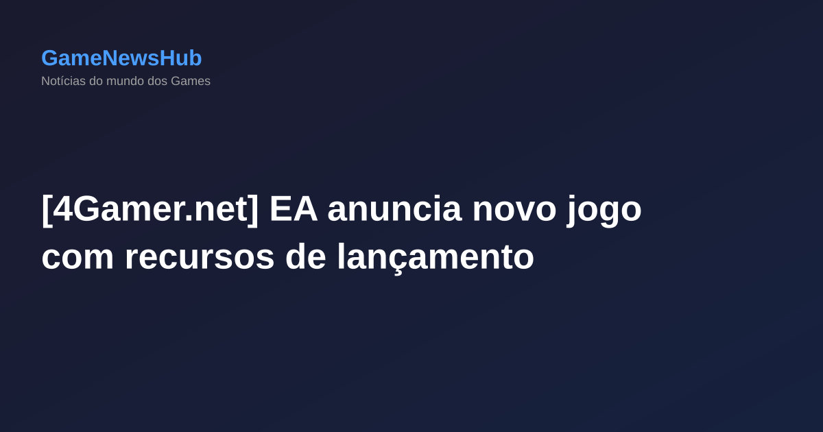 [4Gamer.net] EA anuncia novo jogo com recursos de lançamento